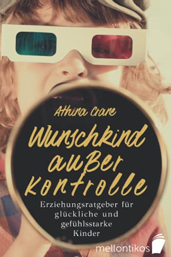 Wunschkind außer Kontrolle - Erziehungsratgeber für glückliche & gefühlsstarke Kinder: Wie Sie die Trotzphase meistern & Ihr Kind erziehen ohne Schimpfen und Stress Wunschkind außer Kontrolle - Erziehungsratgeber für glückliche & gefühlsstarke Kinder: Wie Sie die Trotzphase meistern & Ihr Kind erziehen ohne Schimpfen und Stress