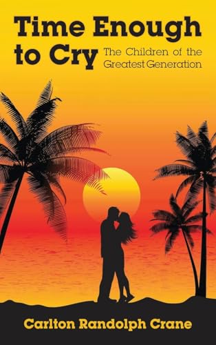 Time Enough to Cry: The Children of the Greatest Generation von Prominent Books Edge LLC