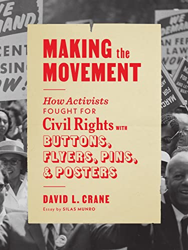 Making the Movement: How Activists Fought for Civil Rights with Buttons, Flyers, Pins, and Posters Making the Movement: How Activists Fought for Civil Rights with Buttons, Flyers, Pins, and Posters
