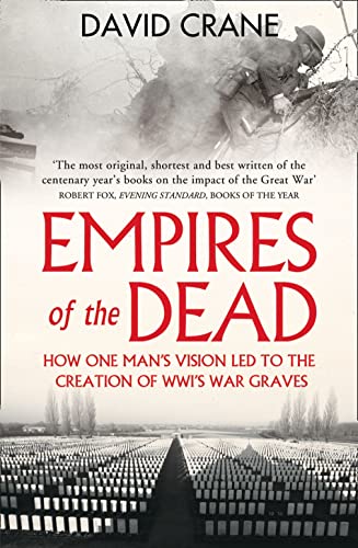 Empires of the Dead: How One Man’s Vision Led to the Creation of WWI’s War Graves von William Collins