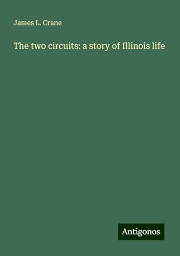 The two circuits: a story of Illinois life von Antigonos Verlag