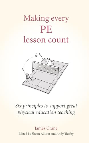 Making Every Pe Lesson Count: Six Principles to Support Great Physical Education Teaching (Making Every Lesson Count) von Crown House Publishing