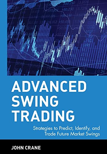 Advanced Swing Trading: Strategies to Predict, Identify, and Trade Future Market Swings (Wiley Trading Series) von Wiley