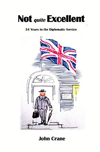 Not Quite Excellent: 34 Years in the Diplomatic Service von Independently published