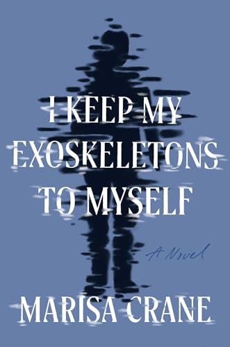 I Keep My Exoskeletons to Myself: A Novel von Catapult