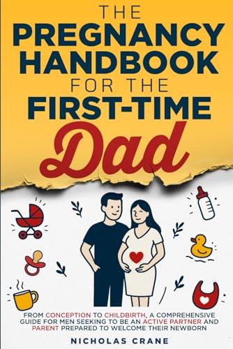 The Pregnancy Handbook for the First-Time Dad: From conception to childbirth, a comprehensive guide for men seeking to be an active partner and parent prepared to welcome their newborn von Independently published