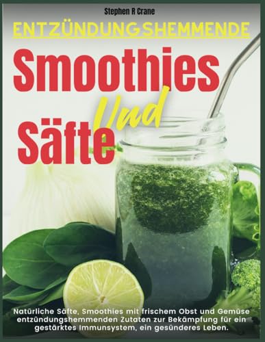 Entzündungshemmende Smoothies Und Säfte: Natürliche Säfte, Smoothies mit frischem Obst und Gemüse entzündungshemmenden Zutaten zur Bekämpfung für ein gestärktes Immunsystem, ein gesünderes Leben.