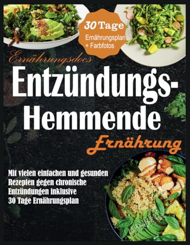 Ernährungsdocs Entzündungshemmende Ernährung: Mit vielen einfachen und gesunden Rezepten gegen chronische Entzündungen inklusive 30 Tage Ernährungsplan von Independently published