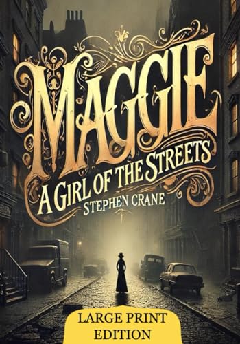 Maggie: A Girl of the Streets (Large Print Edition): A gripping tale of survival and despair in the harsh realities of 19th-century urban life von Independently published