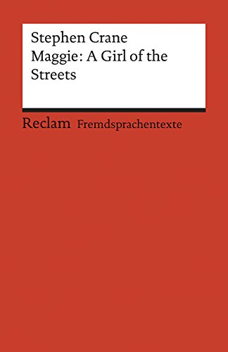Maggie: A Girl of the Streets. A Story of New York. (Fremdsprachentexte): Crane, Stephen – Weltliteratur in Originalsprache; englisch (Reclams Universal-Bibliothek)