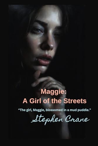 Maggie: A Girl of the Streets: “The girl, Maggie, blossomed in a mud puddle.” von Independently published