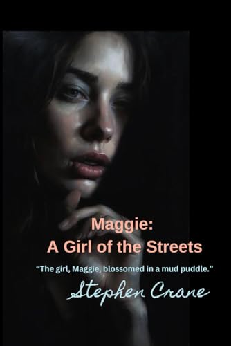 Maggie: A Girl of the Streets: “The girl, Maggie, blossomed in a mud puddle.” von Independently published