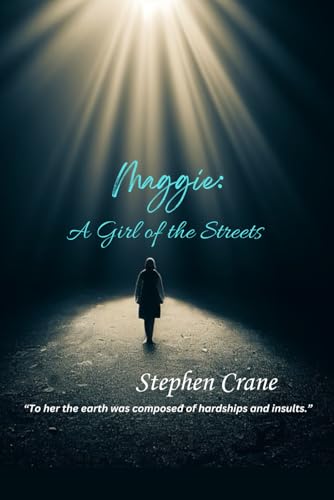 Maggie: A Girl of the Streets: “To her the earth was composed of hardships and insults.” Maggie: A Girl of the Streets: “To her the earth was composed of hardships and insults.” von Independently published