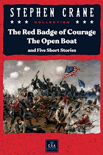 Stephen Crane Collection: The Red Badge of Courage, The Open Boat, and Five Short Stories