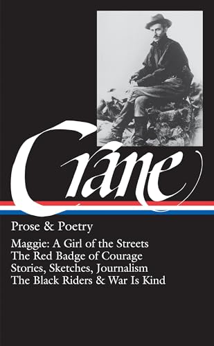 Stephen Crane: Prose & Poetry (LOA #18): Maggie: A Girl of the Streets / The Red Badge of Courage / Stories, Sketches, Journalism / The Black Riders & War Is Kind (Library of America)