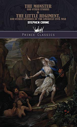 The Monster and Other Stories & The Little Regiment, and Other Episodes of the American Civil War (Prince Classics)