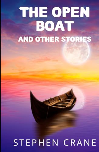 The Open Boat and Other Stories: An Original and Unabridged Edition The Open Boat and Other Stories: An Original and Unabridged Edition von Independently published