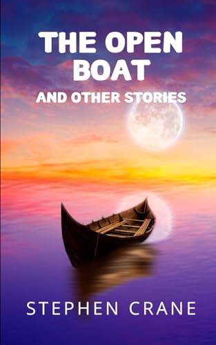 The Open Boat and Other Stories: An Original and Unabridged Edition The Open Boat and Other Stories: An Original and Unabridged Edition von Independently published