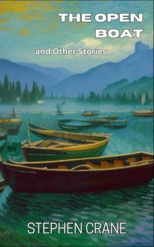The Open Boat and Other Stories: Tales of Survival, Humanity, and Natural Forces The Open Boat and Other Stories: Tales of Survival, Humanity, and Natural Forces von Independently published