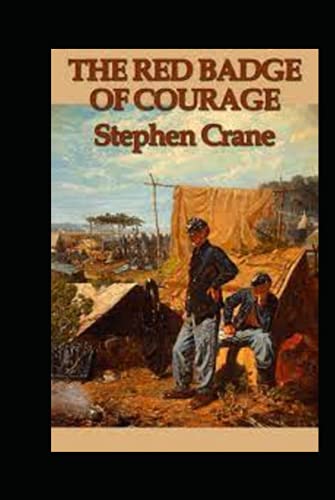 The Red Badge of Courage by Stephen Crane : illustrated edition The Red Badge of Courage by Stephen Crane : illustrated edition von Independently published