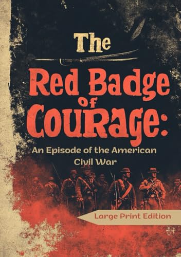 The Red Badge of Courage: An Episode of the American Civil War (Large Print Edition): A powerful story of bravery, fear, and the psychological struggles of a young soldier in wartime. von Independently published