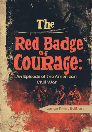 The Red Badge of Courage: An Episode of the American Civil War (Large Print Edition): A powerful story of bravery, fear, and the psychological struggles of a young soldier in wartime. von Independently published