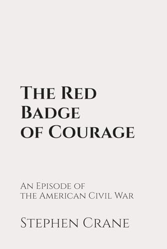 The Red Badge of Courage: An Episode of the American Civil War: Classic Edition Republished by North Publishers The Red Badge of Courage: An Episode of the American Civil War: Classic Edition Republished by North Publishers von Independently published