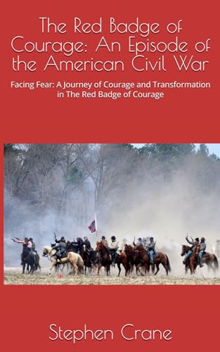 The Red Badge of Courage: An Episode of the American Civil War: Facing Fear: A Journey of Courage and Transformation in The Red Badge of Courage The Red Badge of Courage: An Episode of the American Civil War: Facing Fear: A Journey of Courage and Transformation in The Red Badge of Courage von Independently published