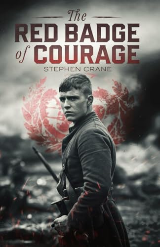 The Red Badge of Courage: The Story of a Young Soldier’s Battle with Fear and Heroism The Red Badge of Courage: The Story of a Young Soldier’s Battle with Fear and Heroism von Independently published