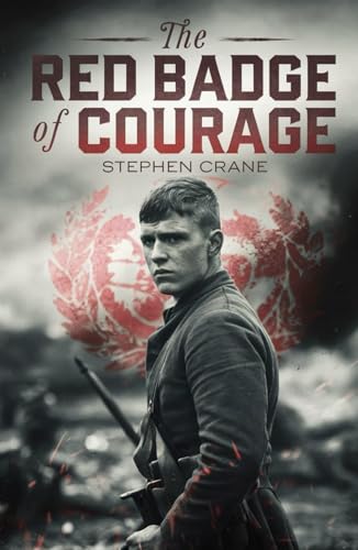 The Red Badge of Courage: The Story of a Young Soldier’s Battle with Fear and Heroism The Red Badge of Courage: The Story of a Young Soldier’s Battle with Fear and Heroism von Independently published