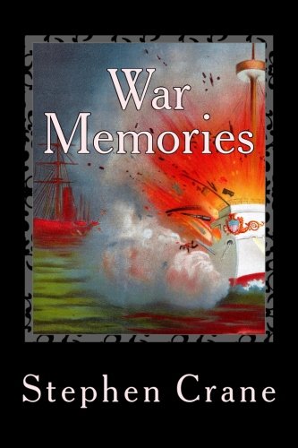 War Memories: A historical masterpiece of the Spanish-American War by the author of The Red Badge of Courage.