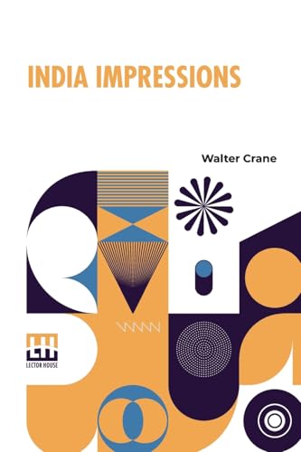 India Impressions: With Some Notes Of Ceylon During A Winter Tour, 1906 7 India Impressions: With Some Notes Of Ceylon During A Winter Tour, 1906 7 von Lector House