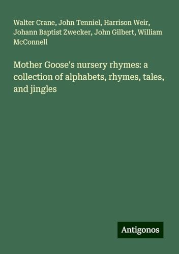 Mother Goose's nursery rhymes: a collection of alphabets, rhymes, tales, and jingles von Antigonos Verlag
