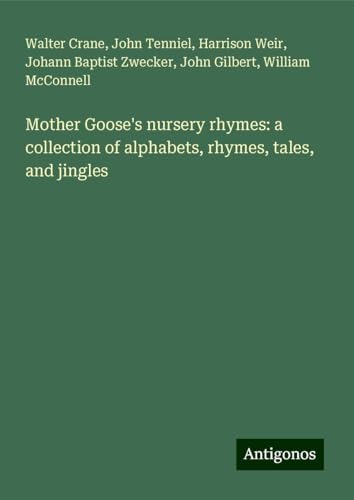 Mother Goose's nursery rhymes: a collection of alphabets, rhymes, tales, and jingles von Antigonos Verlag