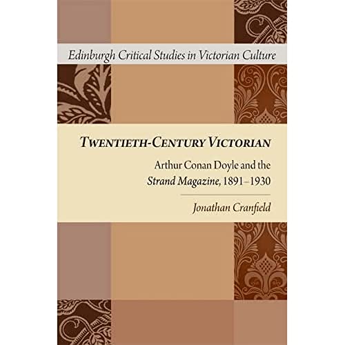 Twentieth-Century Victorian: Arthur Conan Doyle and the Strand Magazine, 1899-1930 (Edinburgh Critical Studies in Victorian Culture) von Edinburgh University Press