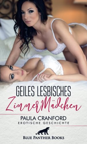 Geiles lesbisches ZimmerMädchen | Erotische Geschichte + 2 weitere Geschichten: Brav und bieder war gestern ... (Love, Passion & Sex)