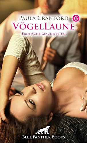 VögelLaune 6 | Erotische Geschichten: Es kann kaum geiler werden! von Blue Panther Books