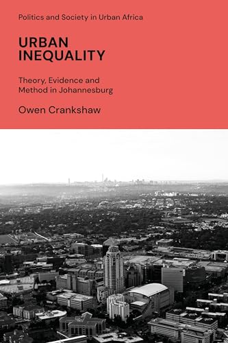 Urban Inequality: Theory, Evidence and Method in Johannesburg (Politics and Society in Urban Africa) von Zed Books