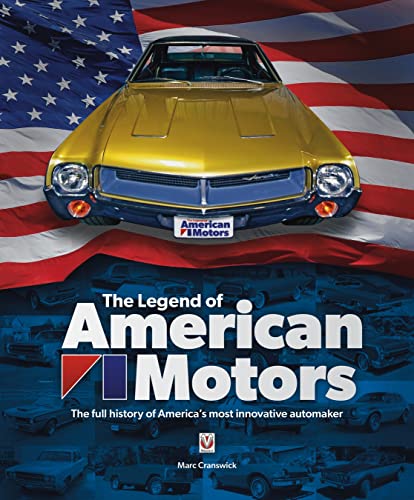 The Legend of American Motors: The Full History of America's Most Innovative Automaker