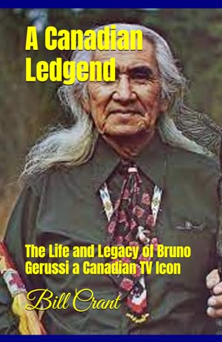 A Canadian Legend: The Life and Legacy of Bruno Gerussi a Canadian TV Icon von Independently published