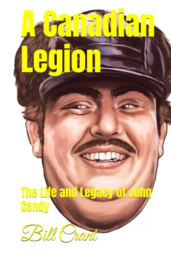 A Canadian Legion: The Life and Legacy of John Candy A Canadian Legion: The Life and Legacy of John Candy von Independently published