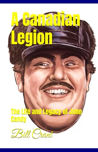 A Canadian Legion: The Life and Legacy of John Candy A Canadian Legion: The Life and Legacy of John Candy von Independently published