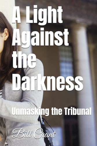 A Light Against the Darkness: Unmasking the Tribunal A Light Against the Darkness: Unmasking the Tribunal von Independently published