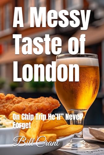 A Messy Taste of London: On Chip Trip He’ll’’ Never Forget (London Fish and Chips Humor, Band 1) A Messy Taste of London: On Chip Trip He’ll’’ Never Forget (London Fish and Chips Humor, Band 1) von Independently published