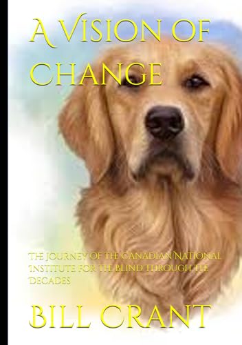 A Vision of Change: The Journey of the Canadian National Institute for the Blind Through the Decades (CNIB Charity, Band 1) A Vision of Change: The Journey of the Canadian National Institute for the Blind Through the Decades (CNIB Charity, Band 1) von Independently published