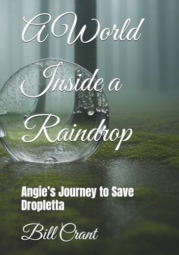 A World Inside a Raindrop: Angie’s Journey to Save Dropletta (Childrens Books, Band 4) A World Inside a Raindrop: Angie’s Journey to Save Dropletta (Childrens Books, Band 4) von Independently published