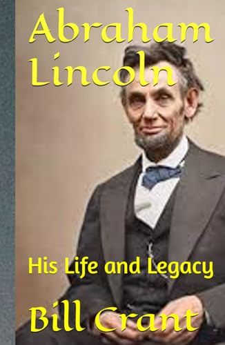 Abraham Lincoln: His Life and Legacy Abraham Lincoln: His Life and Legacy von Independently published
