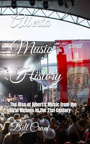 Alberta Music History: The Rise of Albert’s Music from the First Nations to the 21st Century (Canadian Music History, Band 2) von Independently published