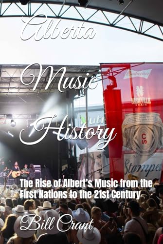 Alberta Music History: The Rise of Albert’s Music from the First Nations to the 21st Century (Canadian Music History, Band 2) von Independently published