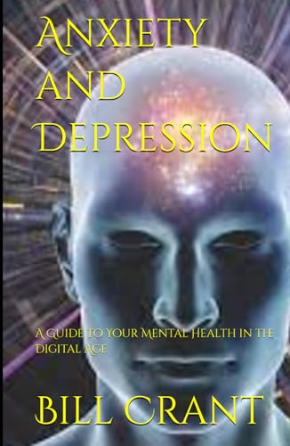 Anxiety and Depression: A Guide to Your Mental Health in the Digital Age (health care, Band 1) Anxiety and Depression: A Guide to Your Mental Health in the Digital Age (health care, Band 1) von Independently published
